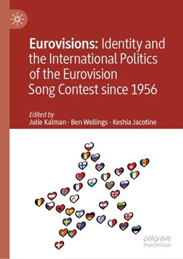 Abbildung von Kalman / Wellings | Eurovisions: Identity and the International Politics of the Eurovision Song Contest since 1956 | 1. Auflage | 2019 | beck-shop.de