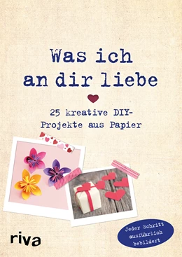 Abbildung von Weinold | Was ich an dir liebe - 25 kreative DIY-Projekte aus Papier | 1. Auflage | 2020 | beck-shop.de