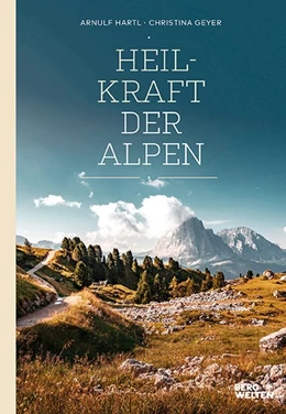 Abbildung von Hartl / Geyer | Heilkraft der Alpen | 1. Auflage | 2020 | beck-shop.de