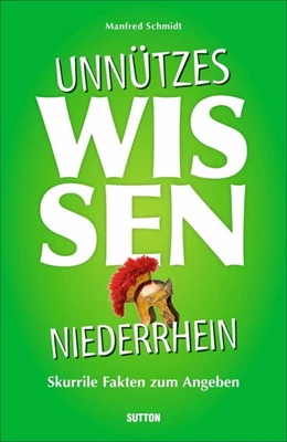 Abbildung von Schmidt | Unnützes Wissen Niederrhein | 1. Auflage | 2020 | beck-shop.de
