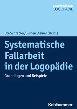 Abbildung von Schräpler / Steiner | Systematische Fallarbeit in der Logopädie | 1. Auflage | 2021 | beck-shop.de