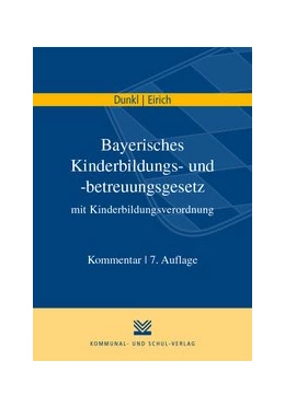 Abbildung von Dunkl / Eirich | Bayerisches Kinderbildungs- und -betreuungsgesetz mit Kinderbildungsverordnung | 7. Auflage | 2020 | beck-shop.de