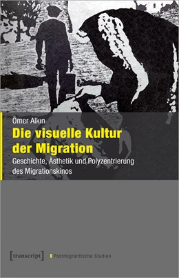 Abbildung von Alkin | Die visuelle Kultur der Migration | 1. Auflage | 2019 | beck-shop.de