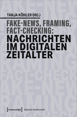 Abbildung von Köhler | Fake News, Framing, Fact-Checking: Nachrichten im digitalen Zeitalter | 1. Auflage | 2020 | beck-shop.de