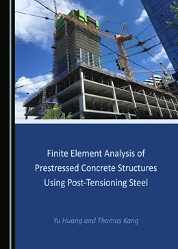 Abbildung von Huang / Kang | Finite Element Analysis of Prestressed Concrete Structures Using Post-Tensioning Steel | 1. Auflage | 2020 | beck-shop.de