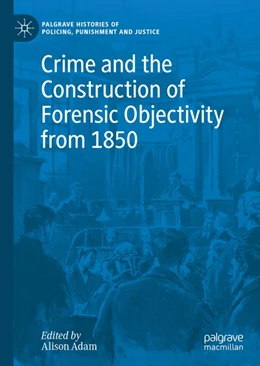 Abbildung von Adam | Crime and the Construction of Forensic Objectivity from 1850 | 1. Auflage | 2019 | beck-shop.de