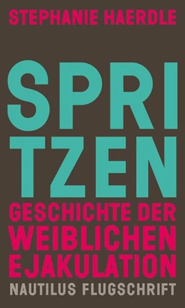 Abbildung von Haerdle | Spritzen. Geschichte der weiblichen Ejakulation | 1. Auflage | 2020 | beck-shop.de