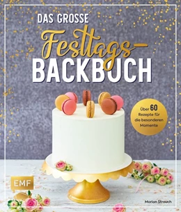 Abbildung von Strauch | Das große Festtags-Backbuch - 70 Rezepte für die besonderen Momente | 1. Auflage | 2020 | beck-shop.de