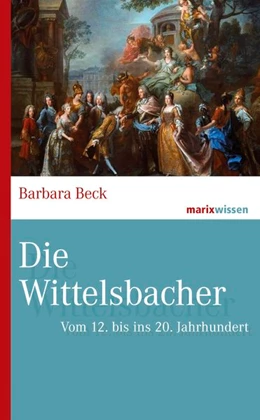 Abbildung von Beck | Die Wittelsbacher | 1. Auflage | 2020 | beck-shop.de