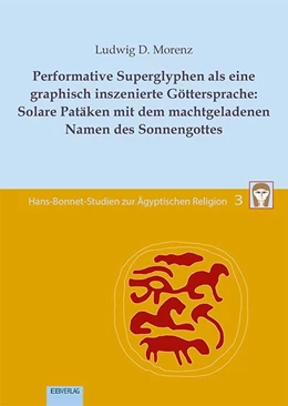 Abbildung von Morenz | Performative Superglyphen als eine graphisch inszenierte Göttersprache: Solare Patäken mit dem machtgeladenen Namen des Sonnengottes | 1. Auflage | 2019 | beck-shop.de