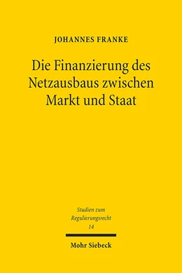 Abbildung von Franke | Die Finanzierung des Netzausbaus zwischen Markt und Staat | 1. Auflage | 2020 | beck-shop.de