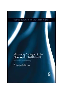 Abbildung von Ballériaux | Missionary Strategies in the New World, 1610-1690 | 1. Auflage | 2019 | beck-shop.de