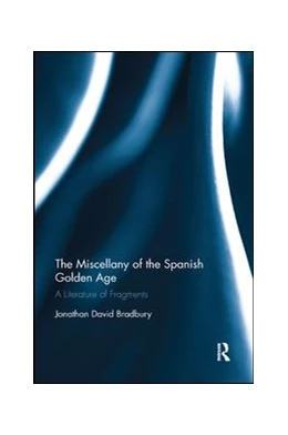 Abbildung von Bradbury | The Miscellany of the Spanish Golden Age | 1. Auflage | 2019 | beck-shop.de