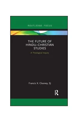 Abbildung von Clooney | The Future of Hindu–Christian Studies | 1. Auflage | 2019 | beck-shop.de