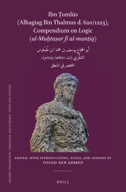 Abbildung von Ben Ahmed | Ibn Tumlus (Alhagiag Bin Thalmus d. 620/1223), Compendium on Logic <i>al-MuHtasar fi al-mantiq</i> | 1. Auflage | 2019 | 110 | beck-shop.de