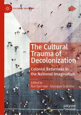 Abbildung von Eyerman / Sciortino | The Cultural Trauma of Decolonization | 1. Auflage | 2019 | beck-shop.de