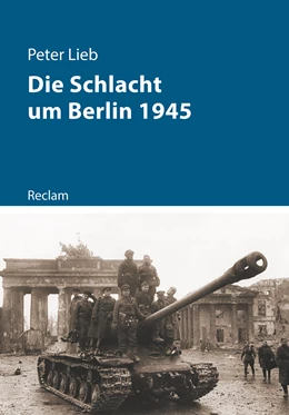 Abbildung von Lieb | Die Schlacht um Berlin und das Ende des Dritten Reichs 1945 | 1. Auflage | 2020 | beck-shop.de