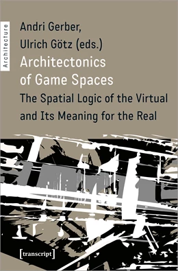 Abbildung von Gerber / Götz | Architectonics of Game Spaces | 1. Auflage | 2020 | beck-shop.de