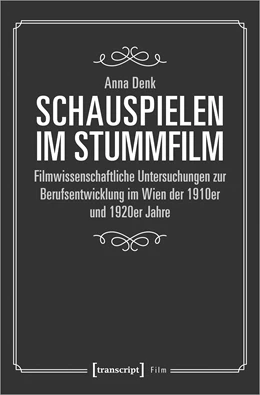 Abbildung von Denk | Schauspielen im Stummfilm | 1. Auflage | 2019 | beck-shop.de
