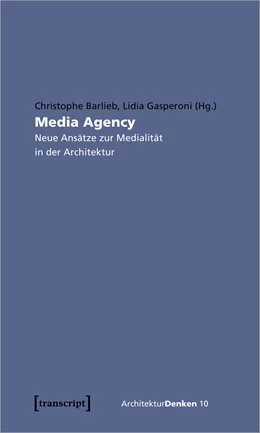 Abbildung von Barlieb / Gasperoni | Media Agency - Neue Ansätze zur Medialität in der Architektur | 1. Auflage | 2020 | beck-shop.de
