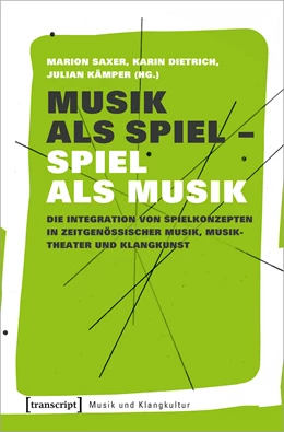 Abbildung von Saxer (verst. / Dietrich | Musik als Spiel - Spiel als Musik | 1. Auflage | 2021 | beck-shop.de