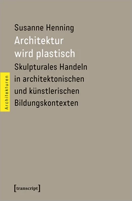 Abbildung von Henning | Architektur wird plastisch | 1. Auflage | 2020 | beck-shop.de