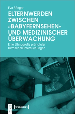 Abbildung von Sänger | Elternwerden zwischen »Babyfernsehen« und medizinischer Überwachung | 1. Auflage | 2020 | beck-shop.de