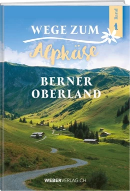 Abbildung von Wege zum Alpkäse Berner Oberland | 1. Auflage | 2020 | beck-shop.de
