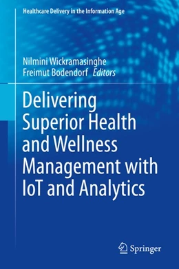 Abbildung von Wickramasinghe / Bodendorf | Delivering Superior Health and Wellness Management with IoT and Analytics | 1. Auflage | 2019 | beck-shop.de