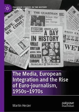 Abbildung von Herzer | The Media, European Integration and the Rise of Euro-journalism, 1950s-1970s | 1. Auflage | 2019 | beck-shop.de