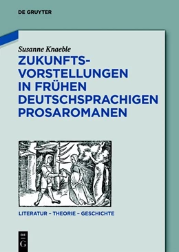 Abbildung von Knaeble | Zukunftsvorstellungen in frühen deutschsprachigen Prosaromanen | 1. Auflage | 2019 | beck-shop.de