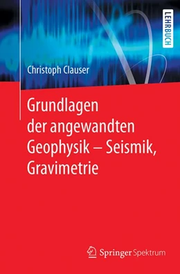 Abbildung von Clauser | Grundlagen der angewandten Geophysik - Seismik, Gravimetrie | 1. Auflage | 2018 | beck-shop.de