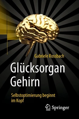 Abbildung von Rossbach | Glücksorgan Gehirn | 1. Auflage | 2018 | beck-shop.de