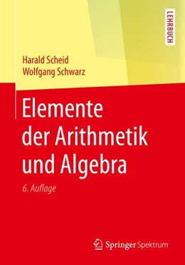 Abbildung von Scheid / Schwarz | Elemente der Arithmetik und Algebra | 6. Auflage | 2016 | beck-shop.de
