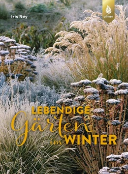 Abbildung von Ney | Lebendige Gärten im Winter | 1. Auflage | 2019 | beck-shop.de