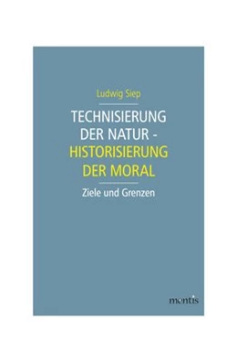 Abbildung von Siep | Technisierung der Natur - Historisierung der Moral | 1. Auflage | 2020 | beck-shop.de