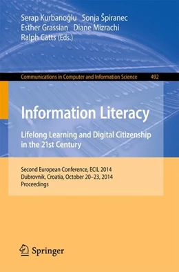 Abbildung von Kurbanoglu / Spiranec | Information Literacy: Lifelong Learning and Digital Citizenship in the 21st Century | 1. Auflage | 2014 | beck-shop.de