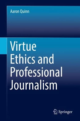 Abbildung von Quinn | Virtue Ethics and Professional Journalism | 1. Auflage | 2018 | beck-shop.de