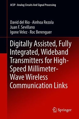 Abbildung von del Rio / Rezola | Digitally Assisted, Fully Integrated, Wideband Transmitters for High-Speed Millimeter-Wave Wireless Communication Links | 1. Auflage | 2018 | beck-shop.de