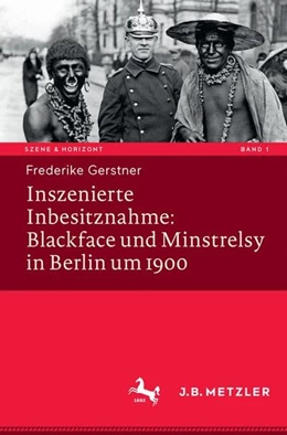 Abbildung von Gerstner | Inszenierte Inbesitznahme: Blackface und Minstrelsy in Berlin um 1900 | 1. Auflage | | beck-shop.de
