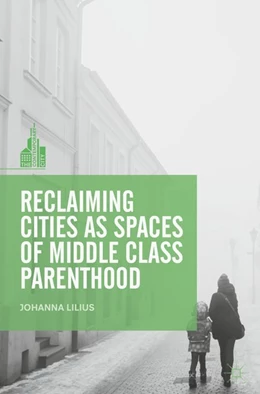 Abbildung von Lilius | Reclaiming Cities as Spaces of Middle Class Parenthood | 1. Auflage | 2018 | beck-shop.de