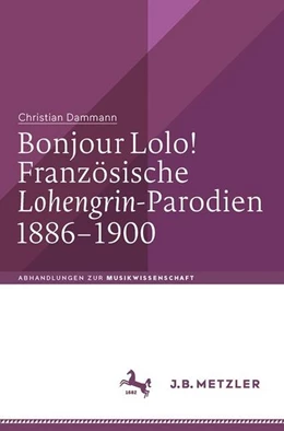 Abbildung von Dammann | Bonjour Lolo! Französische »Lohengrin«-Parodien 1886-1900 | 1. Auflage | 2018 | beck-shop.de