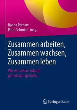 Abbildung von Parnow / Schmidt | Zusammen arbeiten, Zusammen wachsen, Zusammen leben | 1. Auflage | 2019 | beck-shop.de