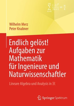 Abbildung von Merz / Knabner | Endlich gelöst! Aufgaben zur Mathematik für Ingenieure und Naturwissenschaftler | 1. Auflage | 2014 | beck-shop.de