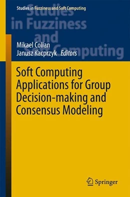 Abbildung von Collan / Kacprzyk | Soft Computing Applications for Group Decision-making and Consensus Modeling | 1. Auflage | 2017 | beck-shop.de