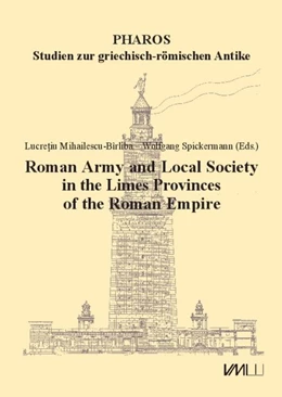 Abbildung von Mihailescu-Bîrliba / Spickermann | Roman Army and Local Society in the Limes Provinces of the Roman Empire | 1. Auflage | 2019 | beck-shop.de