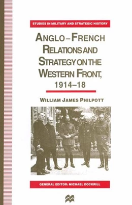 Abbildung von Philpott | Anglo-French Relations and Strategy on the Western Front, 1914-18 | 1. Auflage | 2016 | beck-shop.de