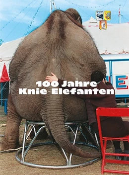Abbildung von Knie / Müller | 100 Jahre Knie Elefanten | 1. Auflage | 2020 | beck-shop.de