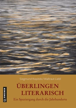 Abbildung von Kopitzki / Liebl-Kopitzki | Überlingen literarisch. Ein Spaziergang durch die Jahrhunderte | 1. Auflage | 2020 | beck-shop.de