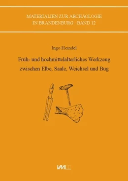Abbildung von Heindel | Früh- und hochmittelalterliches Werkzeug zwischen Elbe, Saale, Weichsel und Bug | 1. Auflage | 2019 | beck-shop.de